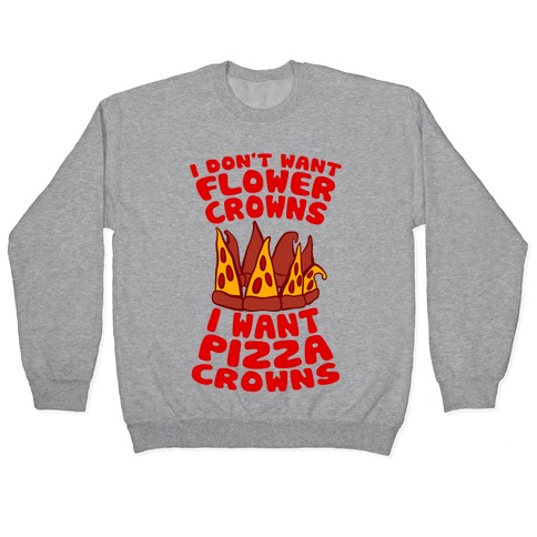 I Want Pizza Crowns Pullover