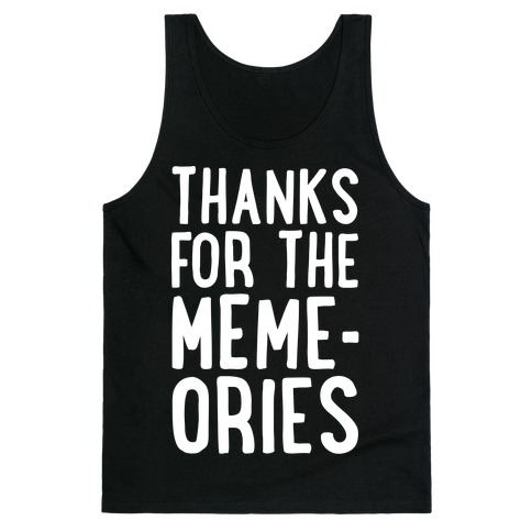 Thanks For The Memes Tank Top