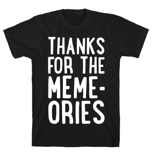 Thanks For The Memes T-Shirt