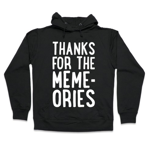 Thanks For The Memes Hooded Sweatshirt