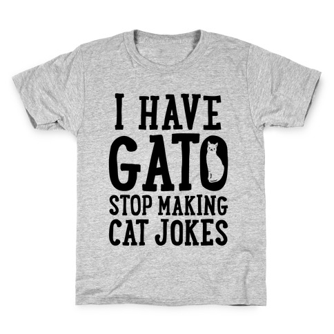 I Have Gato Stop Making Cat Jokes Kids T-Shirt