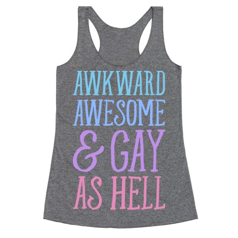 Awkward Awesome And Gay As Hell Racerback Tank Top