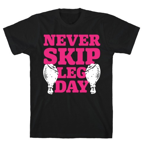 Never Skip Leg Day T-Shirt