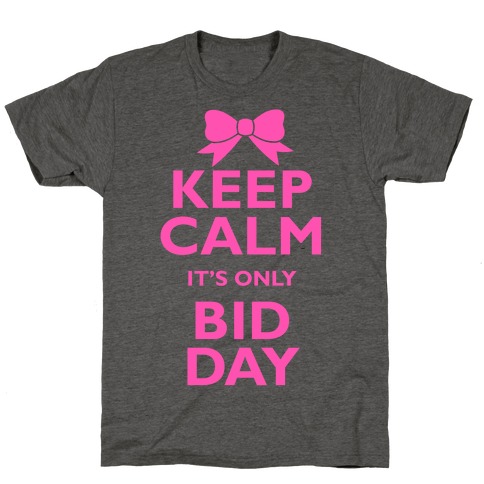 Keep Calm It's Only Bid Day T-Shirt
