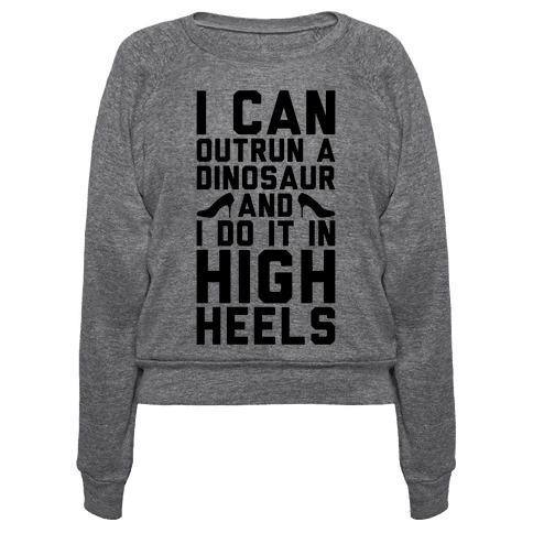 I Can Outrun A Dinosaur and I Do It In High Heels - Pullovers - HUMAN