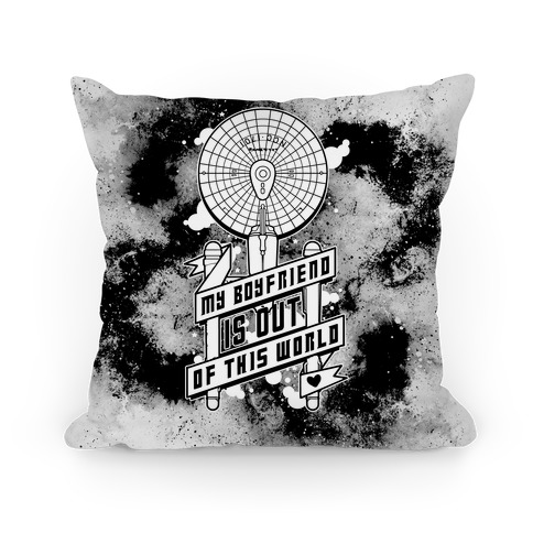 My Boyfriend Is Out Of This World Pillow