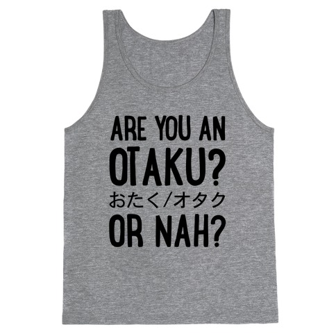 Are You An Otaku? Or Nah? Tank Top