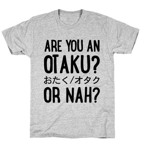 Are You An Otaku? Or Nah? T-Shirt