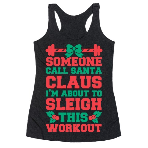 Someone Call Santa Claus I'm About To Sleigh This Workout Racerback Tank Top