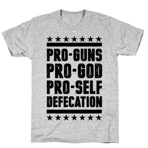 Pro-Guns Pro-God Pro-Self Defecation T-Shirt