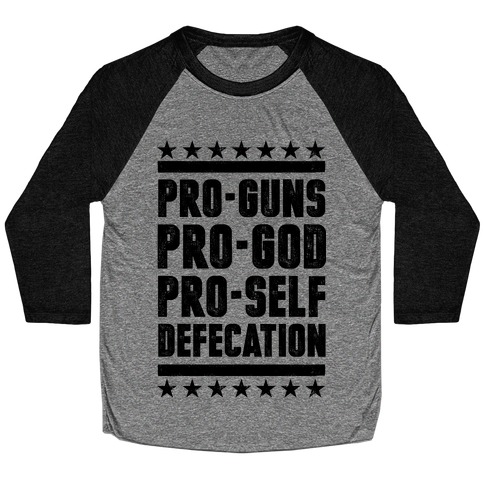 Pro-Guns Pro-God Pro-Self Defecation Baseball Tee