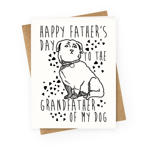Download Happy Father S Day To The Grandfather Of My Dog Greeting Cards Lookhuman