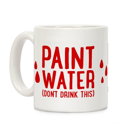 Paint Water (Don't Drink This) Coffee Mug