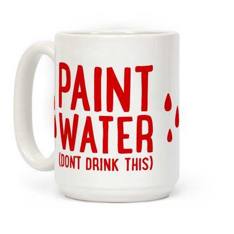 LookHUMAN Paint Water (Don't Drink This) White 15 Ounce Ceramic Coffee Mug