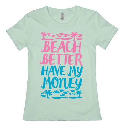 beach better have my money shirt