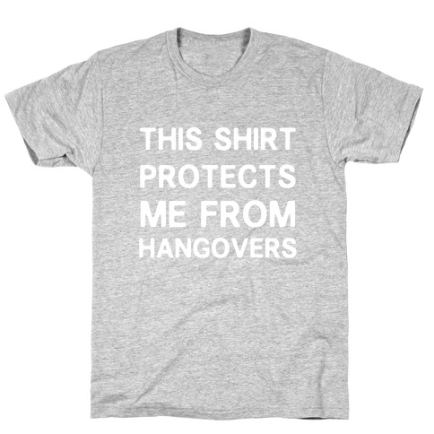 This Shirt Protects me From Hangovers T-Shirt