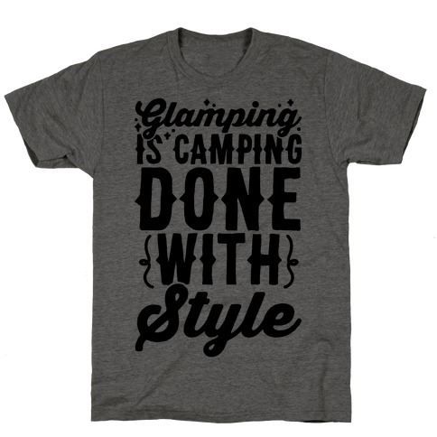 Glamping Is Camping Done With Style T-Shirt