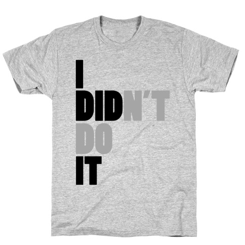 I Didn't Do It T-Shirts | LookHUMAN