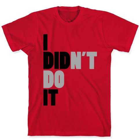 I Didn't Do It T-Shirts | LookHUMAN