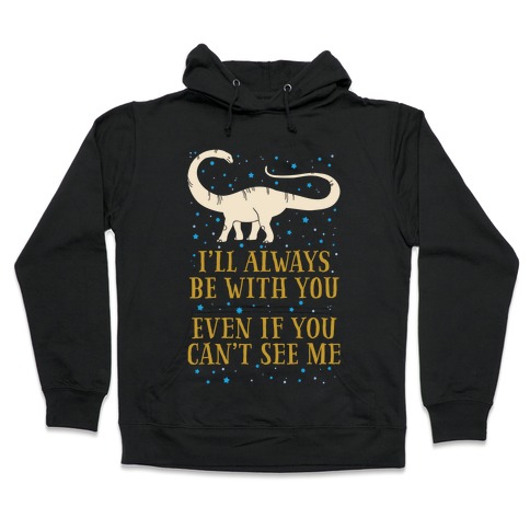 I Ll Always Be With You Even If You Can T See Me Hooded Sweatshirts Lookhuman