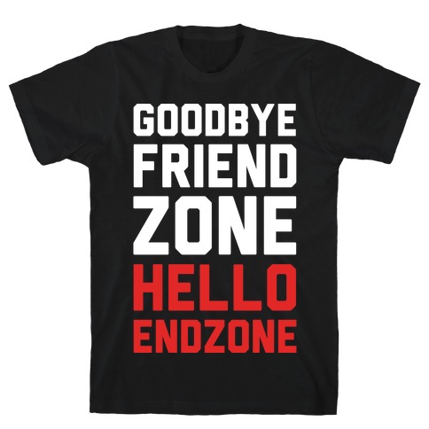 Goodbye Friend Zone Hello Endzone T-Shirt