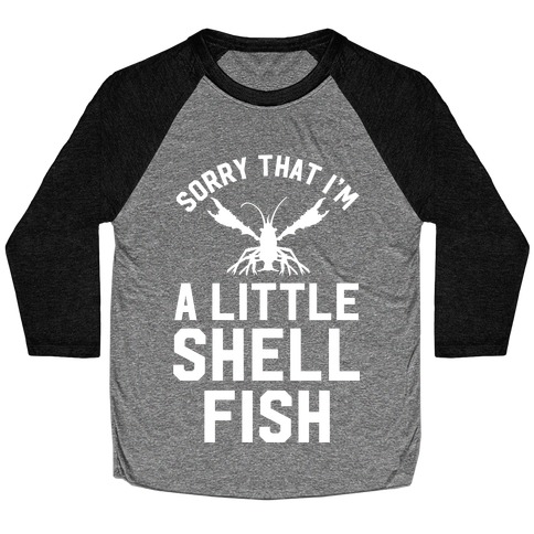 Sorry That I'm a Little Shellfish Baseball Tee