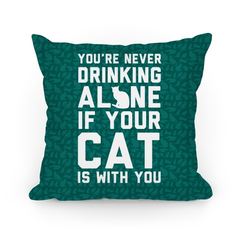 You're Never Drinking Alone If Your Cat Is With You Pillow