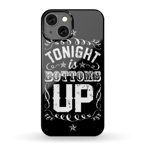 Tonight Is Bottoms Up Phone Case
