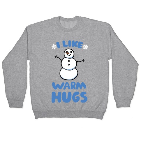 I Like Warm Hugs Pullover