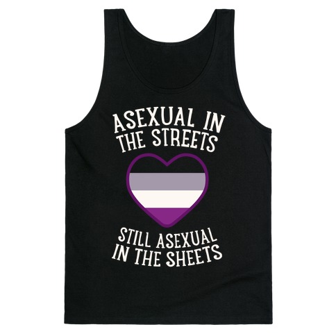 Asexual In The Streets, Still Asexual In The Sheets Tank Top