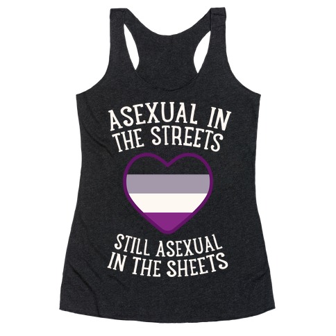 Asexual In The Streets, Still Asexual In The Sheets Racerback Tank Top