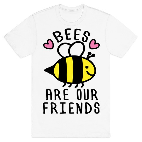 Bees Are Our Friends T-Shirt