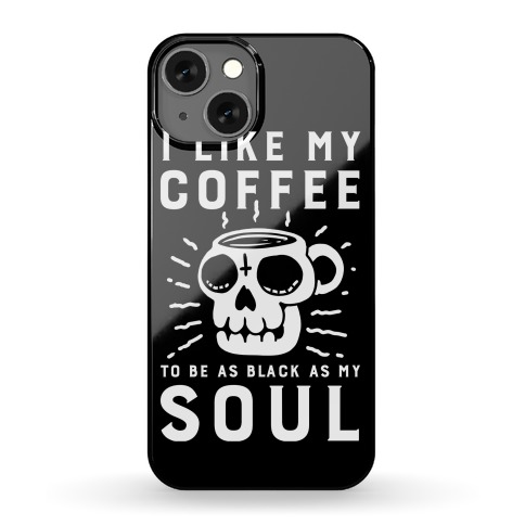 I Like My Coffee To Be As Black as My Soul Phone Case