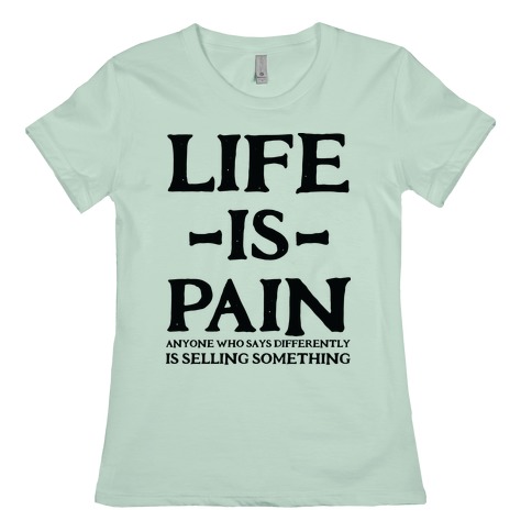 Life Is Pain T Shirts Lookhuman