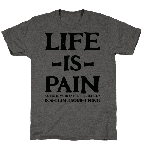 Life is Pain - TShirt - HUMAN