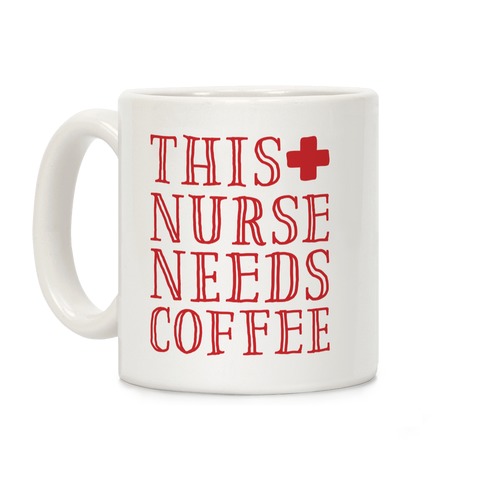 This Nurse Needs Coffee Coffee Mug
