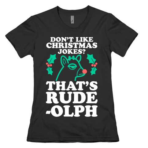 Don't Like Christmas Jokes? That's Rude-olph Womens T-Shirt