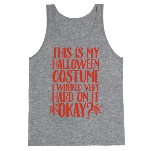 This is My Halloween Costume I Worked Very Hard on it, Okay? Tank Top