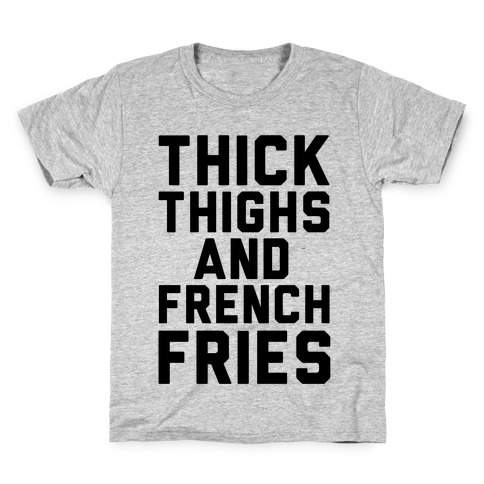 Thick Thighs And French Fries Kids T-Shirt