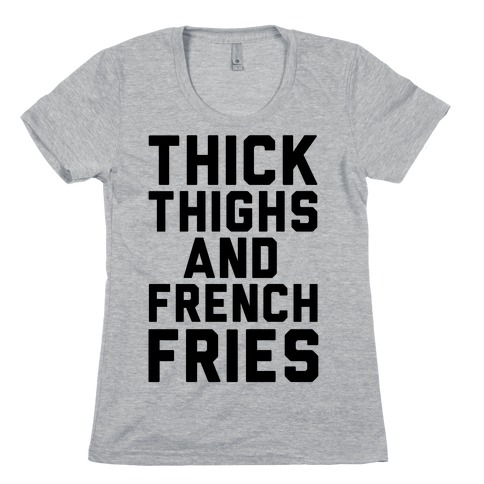 Thick Thighs And French Fries Womens T-Shirt