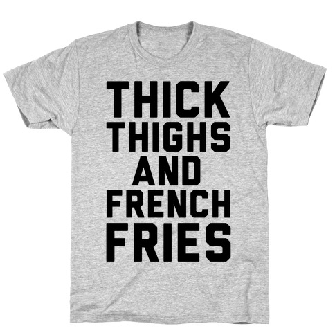 Thick Thighs And French Fries T-Shirt