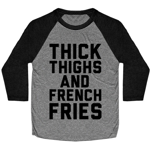 Thick Thighs And French Fries Baseball Tee