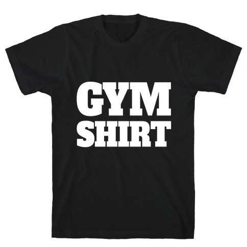 Gym Shirt T-Shirt