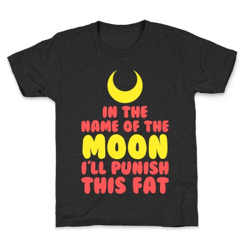 In The Name of The Moon I Will Punish This Fat Kids T-Shirt