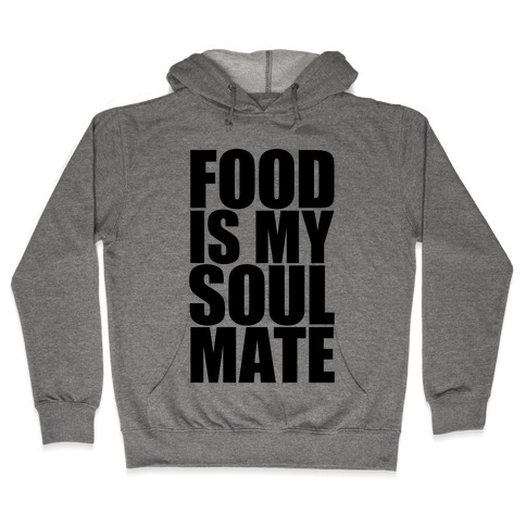 Food Is My Soulmate Hooded Sweatshirt
