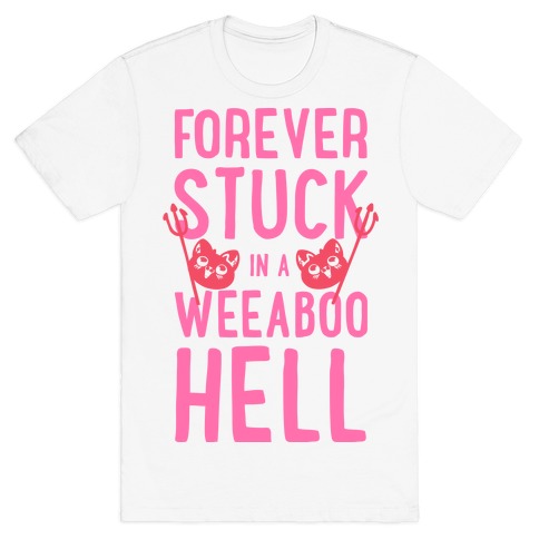Forever Stuck in a Weeaboo Hell T-Shirt