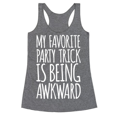 My Favorite Party Trick is Being Awkward Racerback Tank Top