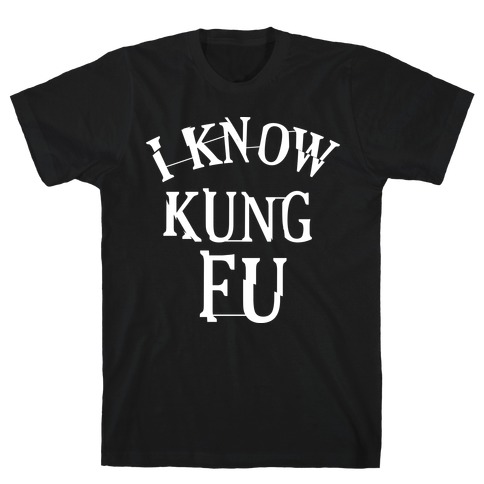I Know Kung Fu T-Shirt