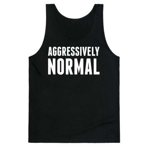 Aggressively Normal Tank Top