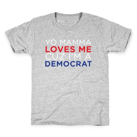 Yo Mamma Loves Democrats Kids T-Shirt